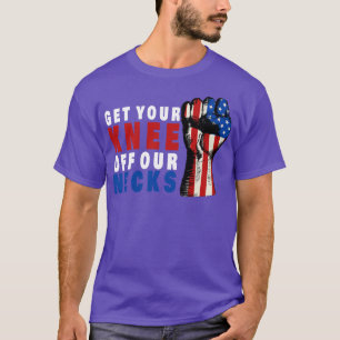 Get Your Knee Off Our Necks T-Shirt