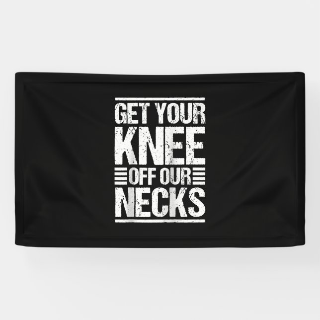 Get Your Knee Off Our Necks Together We Rise Banner (Horizontal)