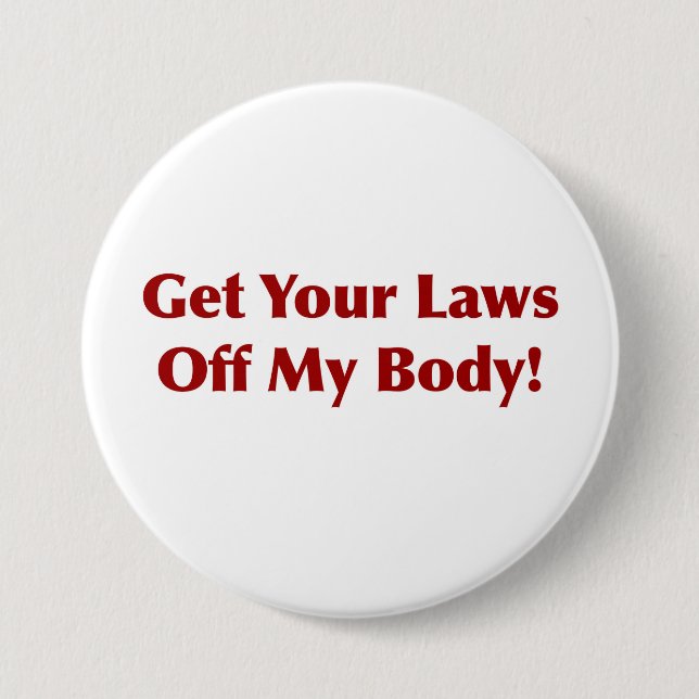 Get Your Laws Off My Body! 7.5 Cm Round Badge (Front)