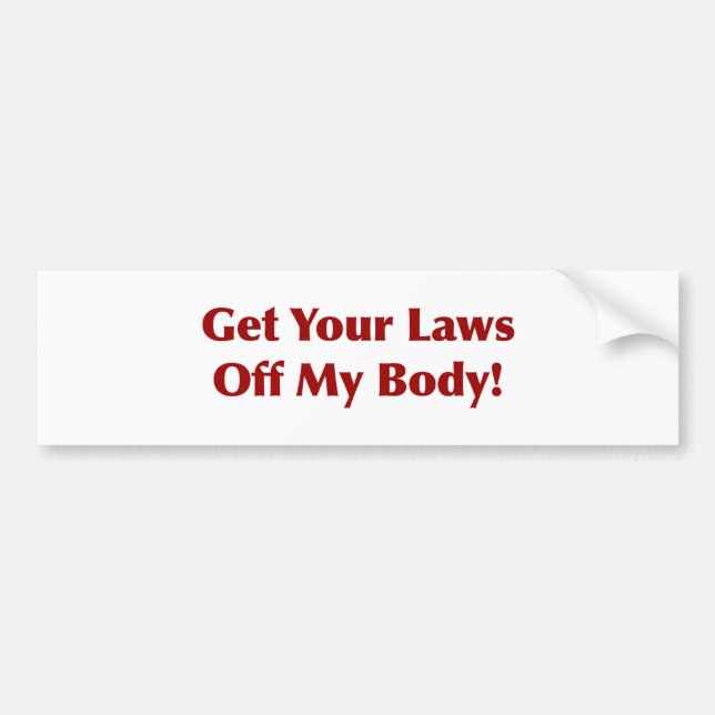 Get Your Laws Off My Body! Bumper Sticker (Front)