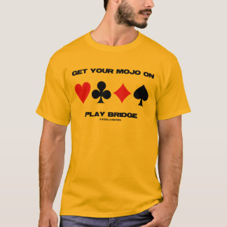 Get Your Mojo On Play Bridge (Four Card Suits) T-Shirt
