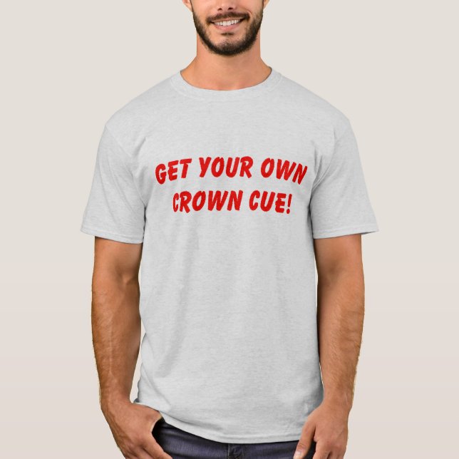 Get Your Own Crown Cue T-Shirt (Front)