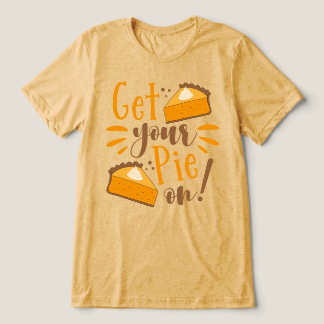 Get Your Pie On! Tri-Blend Shirt (Design Front)