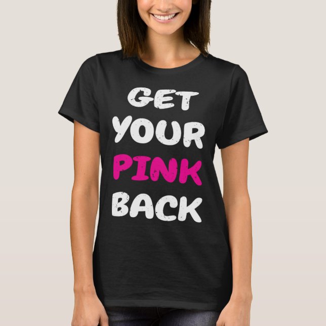 Get Your Pink Back  1 T-Shirt (Front)