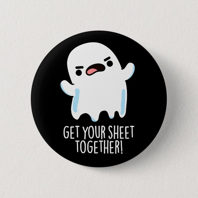 Get Your Sheet Together Funny Ghost Pun Dark BG 6 Cm Round Badge (Front)