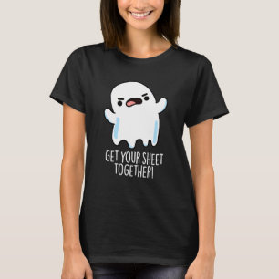 Get Your Sheet Together Funny Ghost Pun Dark BG T-Shirt
