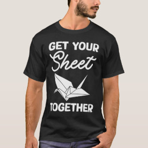 Get Your Sheet Together T-Shirt