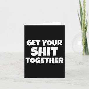Get Your Together Funny Meme Humour Motivational A Card