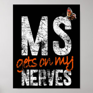Gets On My Nerves - Multiple Sclerosis Awareness T Poster