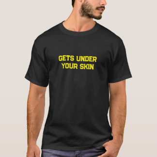 Gets Under Your Skin Slogan Mens T Shirt