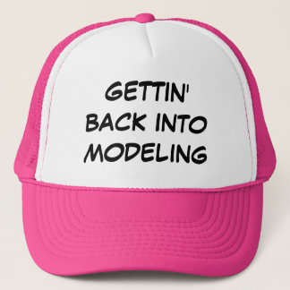 "Gettin Back into modelling" Trucker Hat