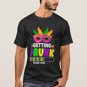 Gettin Drunk Please Wait Mardi Gras Mask Mardi Gra T-Shirt