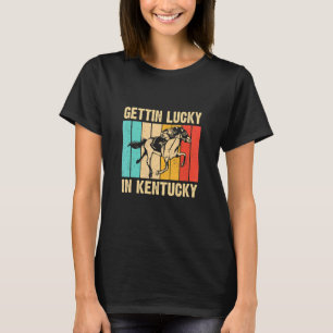 Gettin Lucky In Kentucky  Derby Day Horse Racing G T-Shirt
