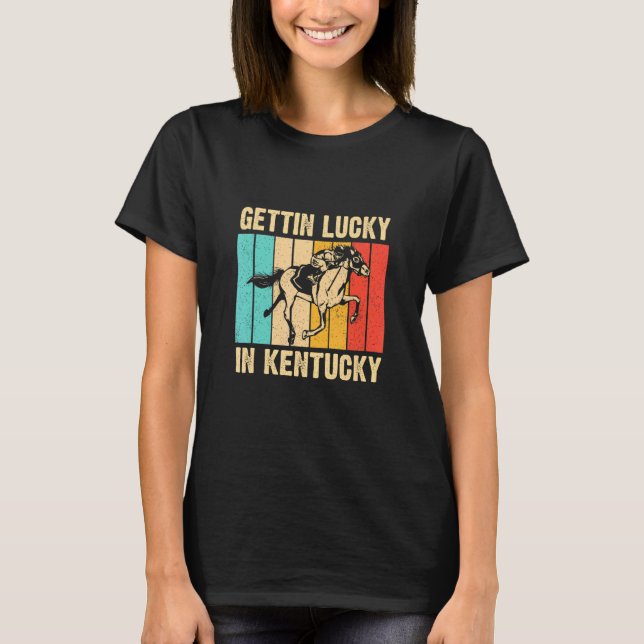 Gettin Lucky In Kentucky  Derby Day Horse Racing G T-Shirt (Front)