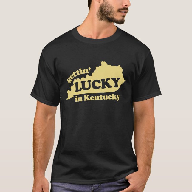 gettin lucky in kentucky T-Shirt (Front)