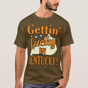 Gettin Lucky In Kentucky  T-Shirt