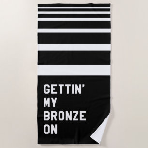 Gettin' My Bronze On Beach Towel