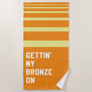 Gettin' My Bronze On Beach Towel