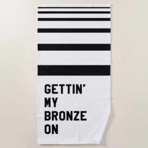 Gettin' My Bronze On Beach Towel