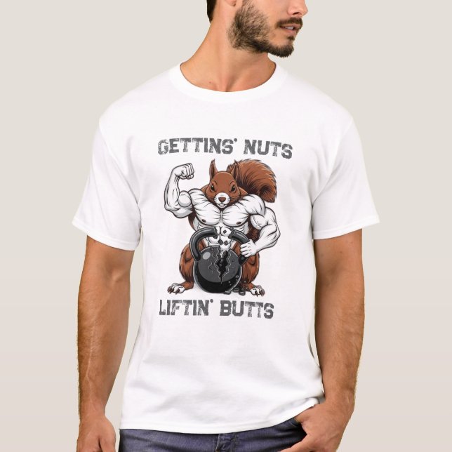 Gettin' Nuts, Liftin' Butts - Funny Squirrel Worko T-Shirt (Front)
