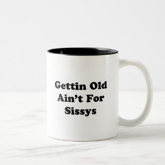 Gettin Old Ain't for Sissys Two-Tone Coffee Mug