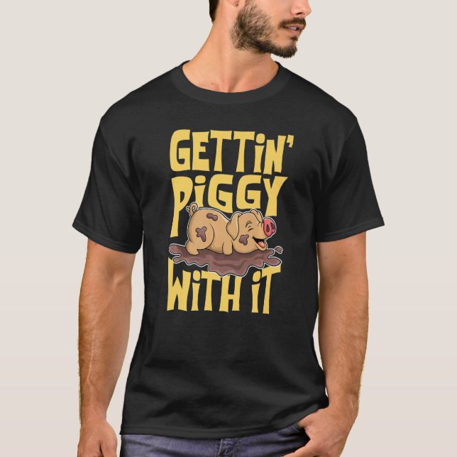 Gettin' Piggy With It, Farm Animals, Hog Lover, I  T-Shirt (Front)