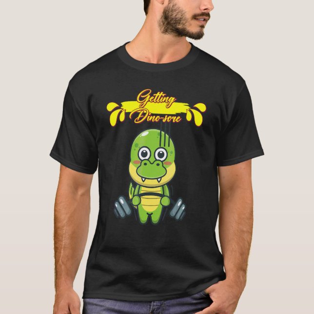 Getting Dino Sore Sarcastic Joke T-Shirt (Front)
