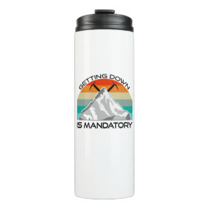 Getting Down Is Mandatory Mountain Climbing Thermal Tumbler