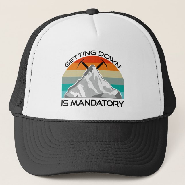 Getting Down Is Mandatory Mountain Climbing Trucker Hat (Front)