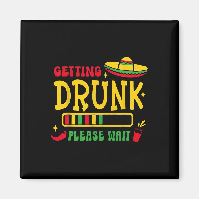 Getting Drunk Please Wait Cinco De Mayo  Magnet (Front)