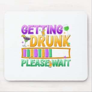 Getting Drunk Please Wait Funny Mardi Gras Drinkin Mouse Mat