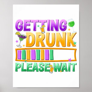 Getting Drunk Please Wait Funny Mardi Gras Drinkin Poster