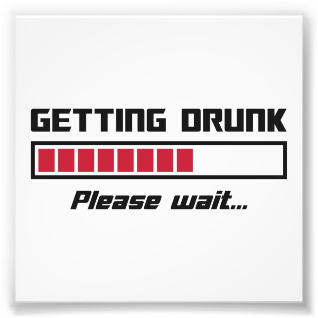 Getting Drunk Please Wait Loading Bar Photo Print (Front)