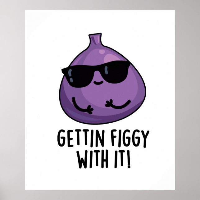 Getting Figgy With It Funny Fruit Fig Pun  Poster (Front)