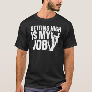 Getting High Is My Job  Arborist Tree Cutter Lumbe T-Shirt