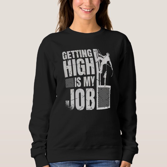 Getting High Is My Job For A Tree Trimmer Funny Ar Sweatshirt (Front)