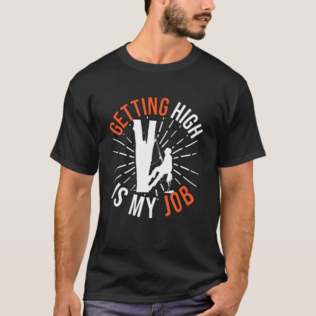Getting High Is My Job for Tree Cutter Men Women   T-Shirt (Front)