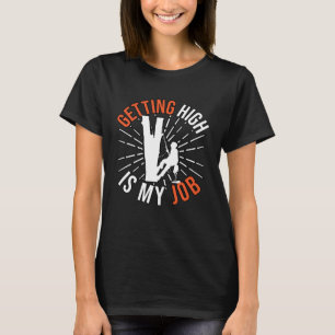 Getting High Is My Job for Tree Cutter Men Women T-Shirt