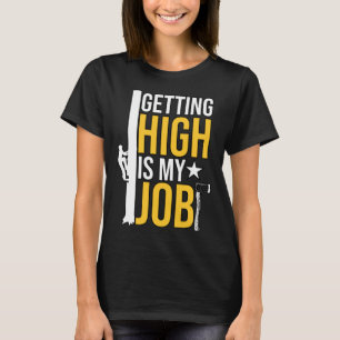 Getting High Is My Job for Tree Cutter Men Women T-Shirt