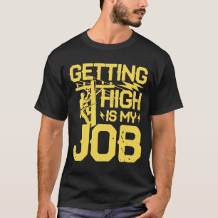 Getting High is My Job - Lineman T-Shirt