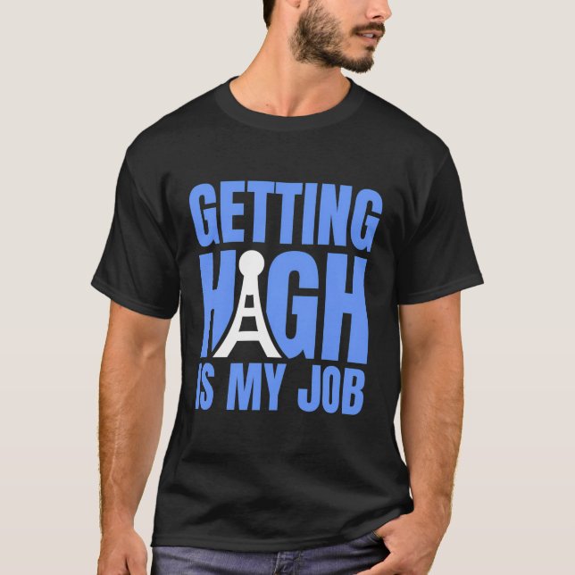 Getting High Is My Job Tower Climber T-Shirt (Front)