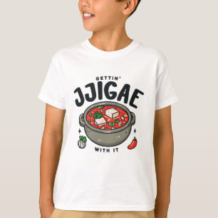 Getting Jjigae With It Korean Kimchi Stew T-Shirt
