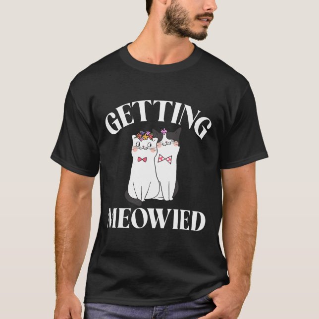 Getting Meowied Bride 1  T-Shirt (Front)