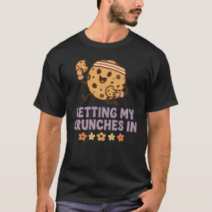 Getting My Crunches In Gym Workout Funny Cookie T-Shirt