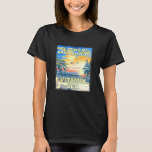 Getting My Daily Dose Of Vitamin Sea Beach Bum Tro T-Shirt