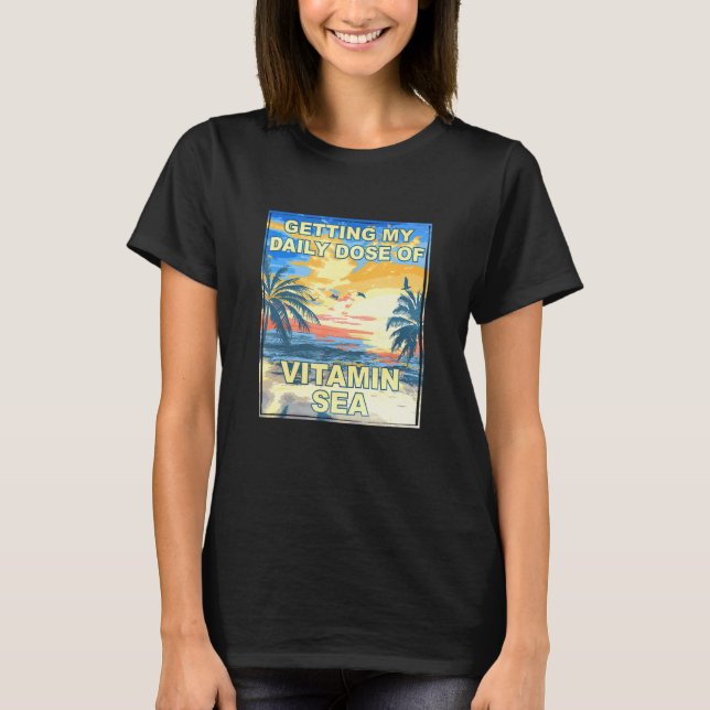 Getting My Daily Dose Of Vitamin Sea Beach Bum Tro T-Shirt (Front)