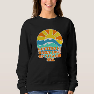 Getting My Daily Dose Of Vitamin Sea Beach Summer Sweatshirt
