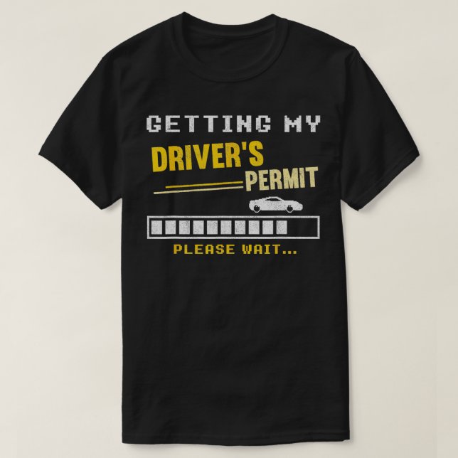 Getting My Drivers Permit Drivers School License n T-Shirt (Design Front)
