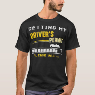 Getting My Drivers Permit Drivers School License n T-Shirt
