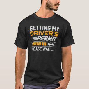 Getting My Drivers Permit Drivers School License T T-Shirt